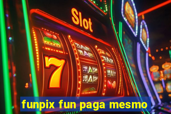 funpix fun paga mesmo